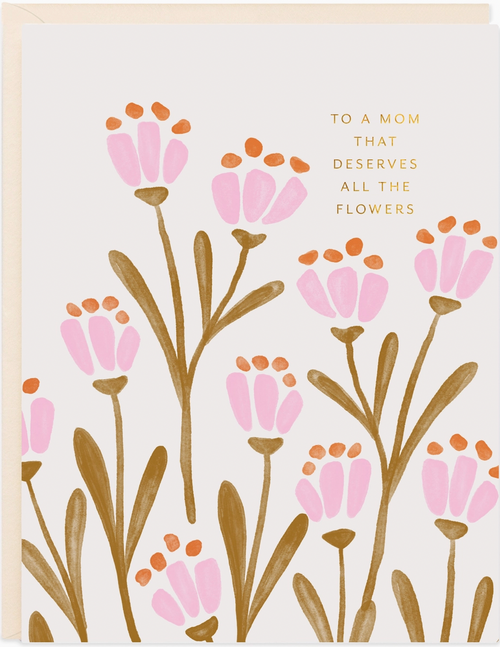 Mom Deserves All The Flowers Greeting Card
